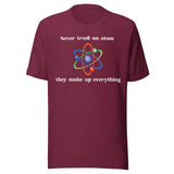 Never Trust An Atom They Make Up Everything Shirt