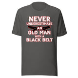 Never Underestimate An Old Man With A Black Belt Shirt