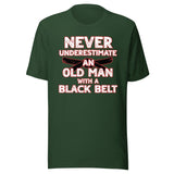 Never Underestimate An Old Man With A Black Belt Shirt