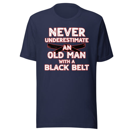 Never Underestimate An Old Man With A Black Belt Shirt