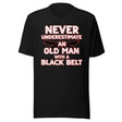 Never Underestimate An Old Man With A Black Belt Shirt