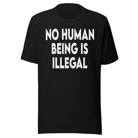 No Human Being Is Illegal Shirt