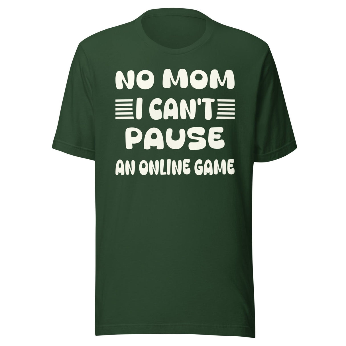 No Mom I Can't Pause an Online Game Shirt