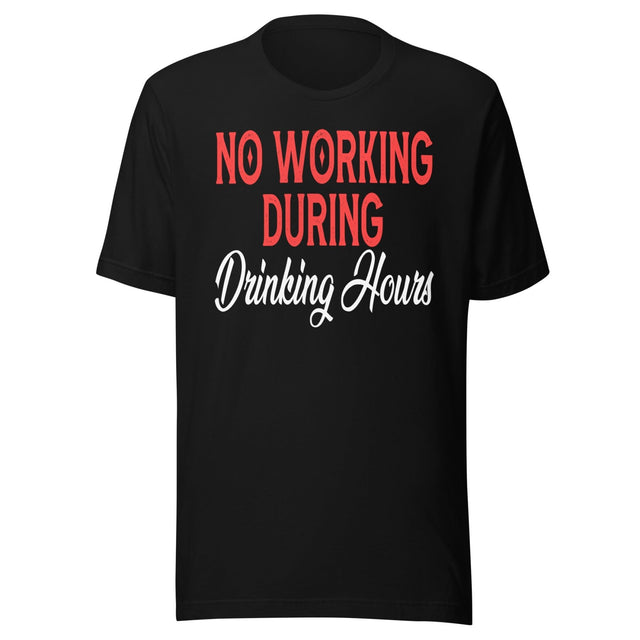 No Working During Drinking Hours Shirt