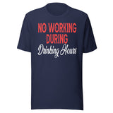 No Working During Drinking Hours Shirt