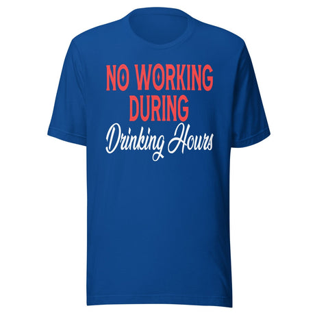 No Working During Drinking Hours Shirt