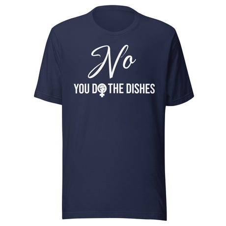 No You Do The Dishes Feminist Shirt