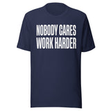 Nobody Cares Work Harder Shirt