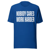Nobody Cares Work Harder Shirt