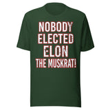 Nobody Elected Elon The Muskrat Shirt
