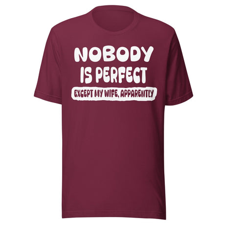 Nobody is Perfect Except My Wife Apparently Shirt