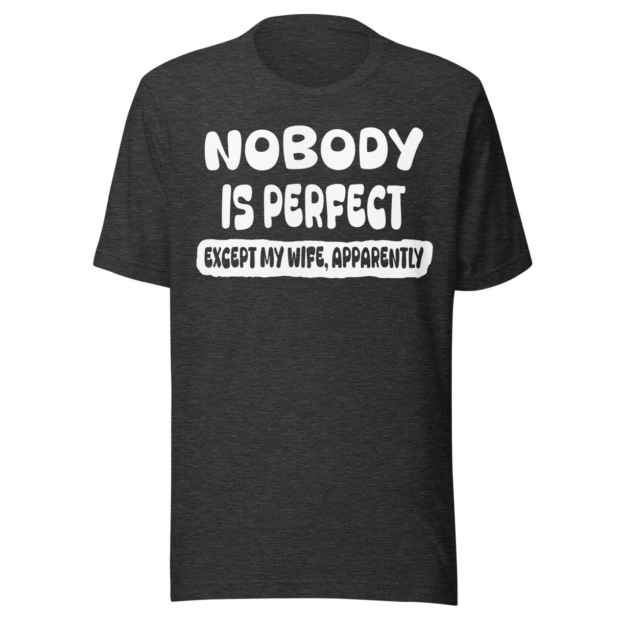 Nobody is Perfect Except My Wife Apparently Shirt