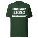 Nobody is Perfect Except My Wife Apparently Shirt