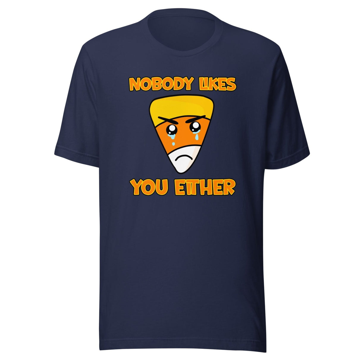Nobody Likes You Either Candy Corn Shirt