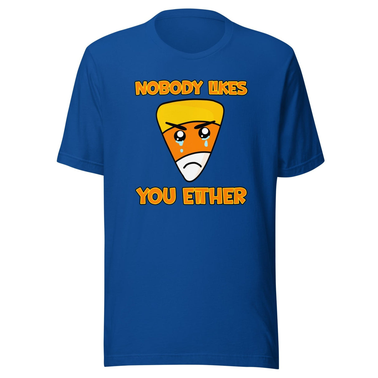 Nobody Likes You Either Candy Corn Shirt
