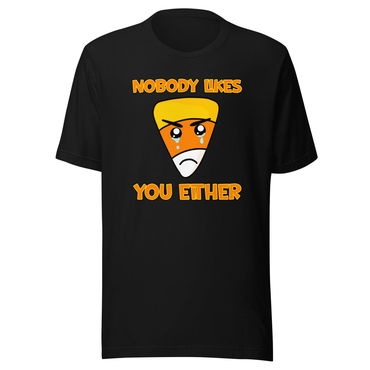 Nobody Likes You Either Candy Corn Shirt