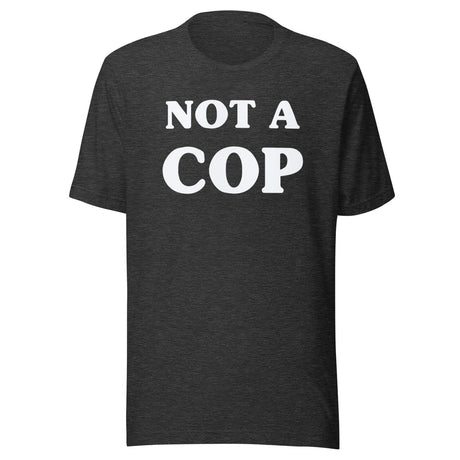 Not a Cop Shirt