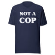 Not a Cop Shirt