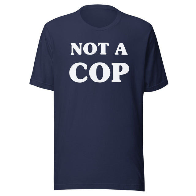 Not a Cop Shirt