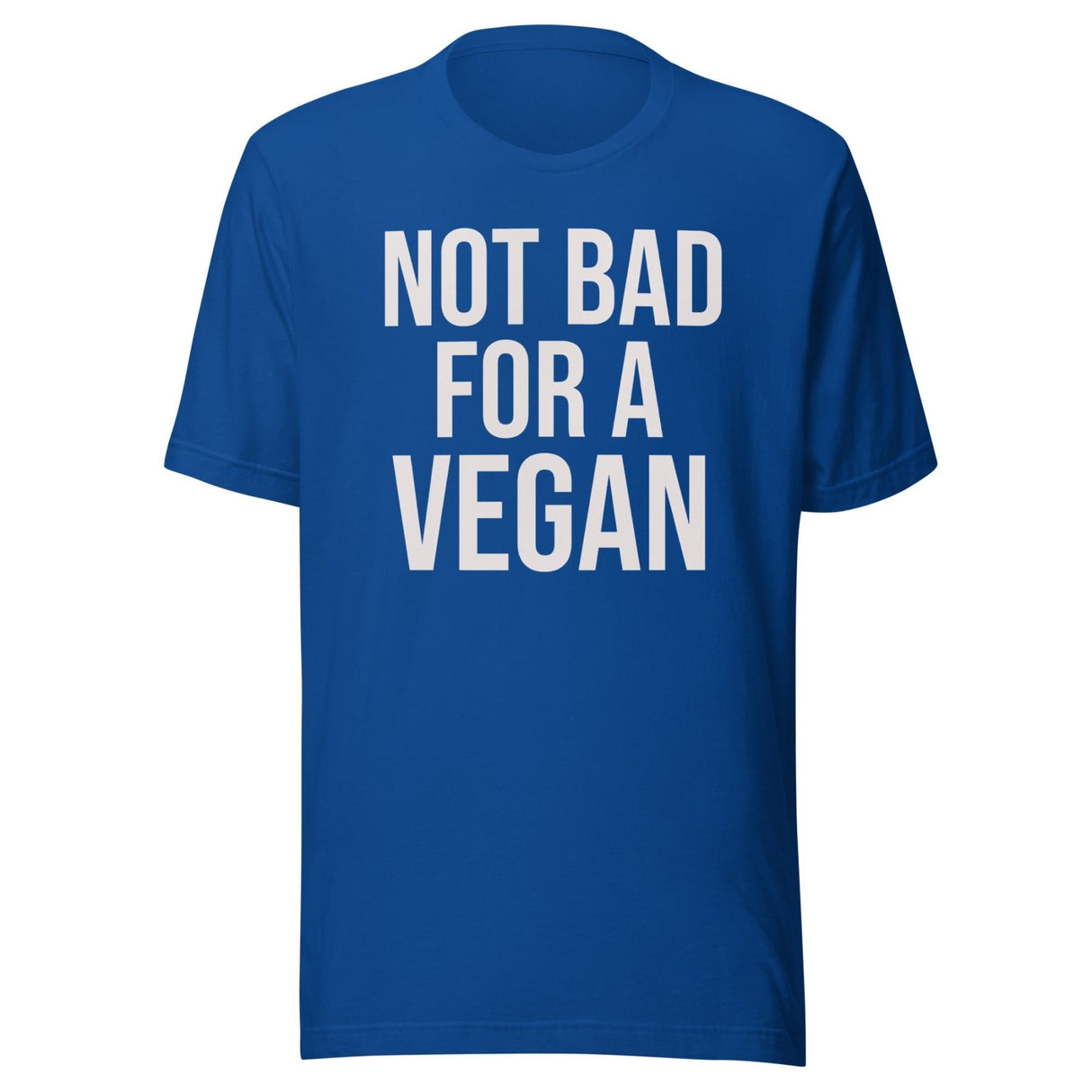 Not Bad For A Vegan Shirt