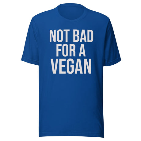 Not Bad For A Vegan Shirt