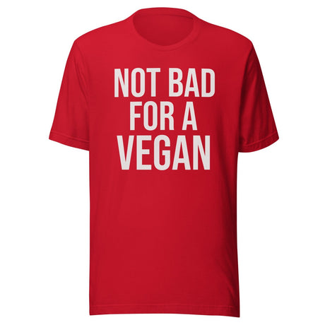 Not Bad For A Vegan Shirt