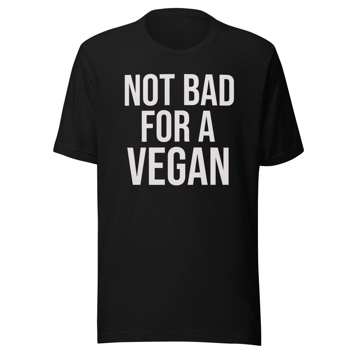 Not Bad For A Vegan Shirt