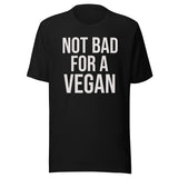 Not Bad For A Vegan Shirt