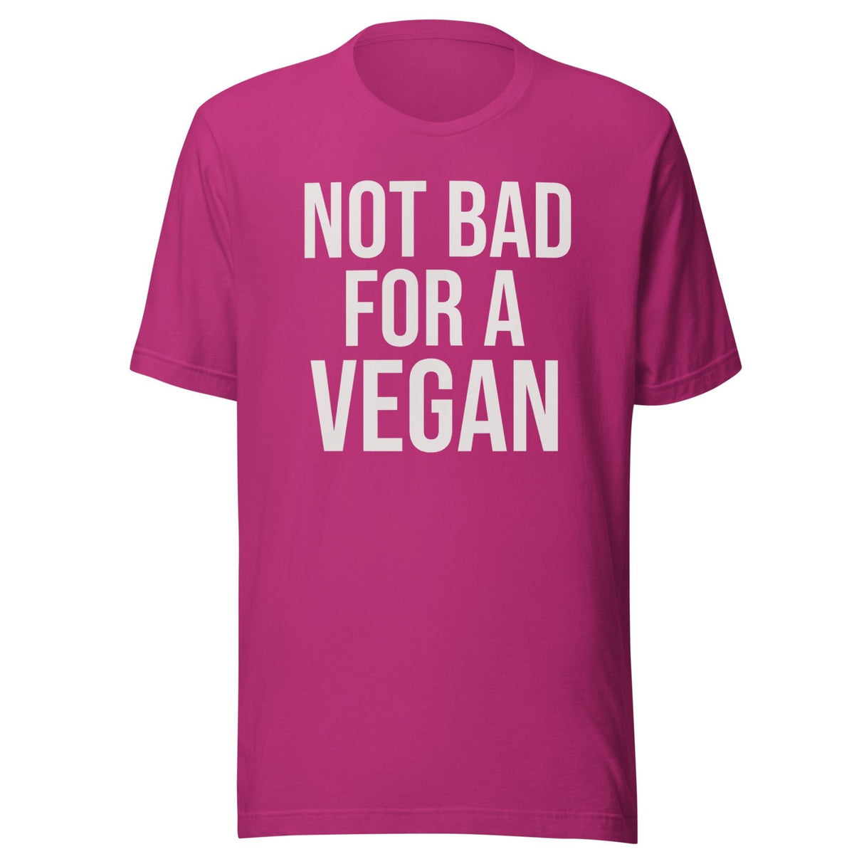Not Bad For A Vegan Shirt