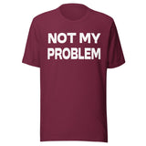 Not My Problem Shirt