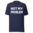 Not My Problem Shirt