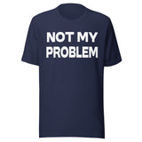 Not My Problem Shirt