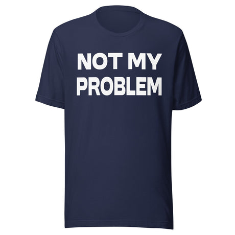 Not My Problem Shirt