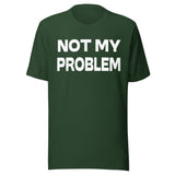 Not My Problem Shirt