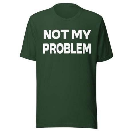 Not My Problem Shirt
