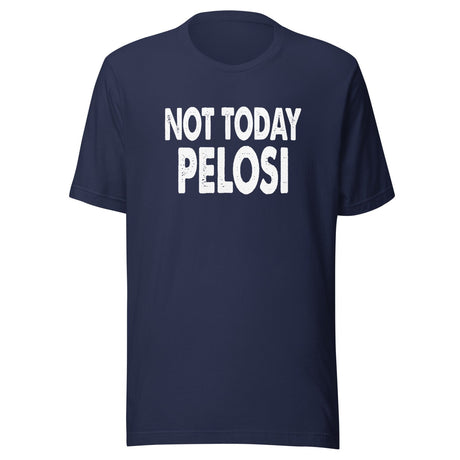 Not Today Pelosi Shirt