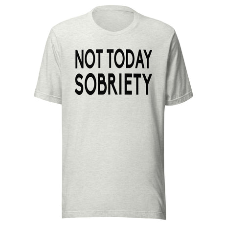 Not Today Sobriety Shirt