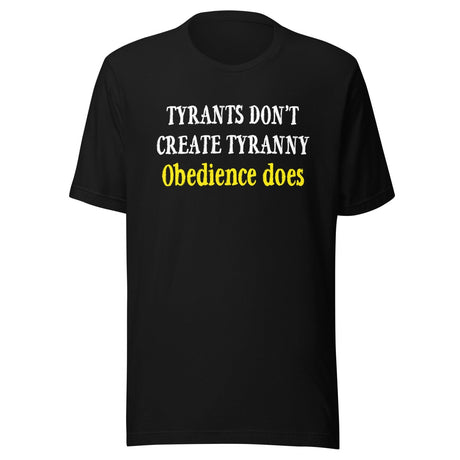 Obedience Creates Tyranny Shirt