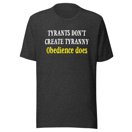 Obedience Creates Tyranny Shirt