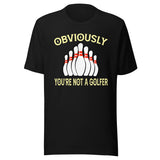 Obviously You're Not A Golfer Bowling Shirt