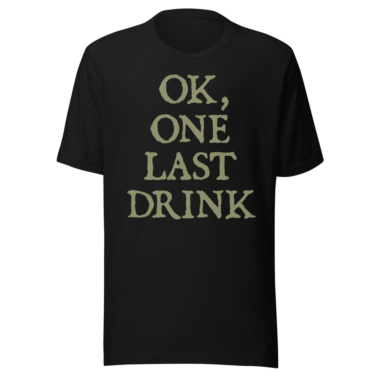 Ok One Last Drink Shirt