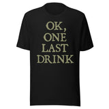 Ok One Last Drink Shirt
