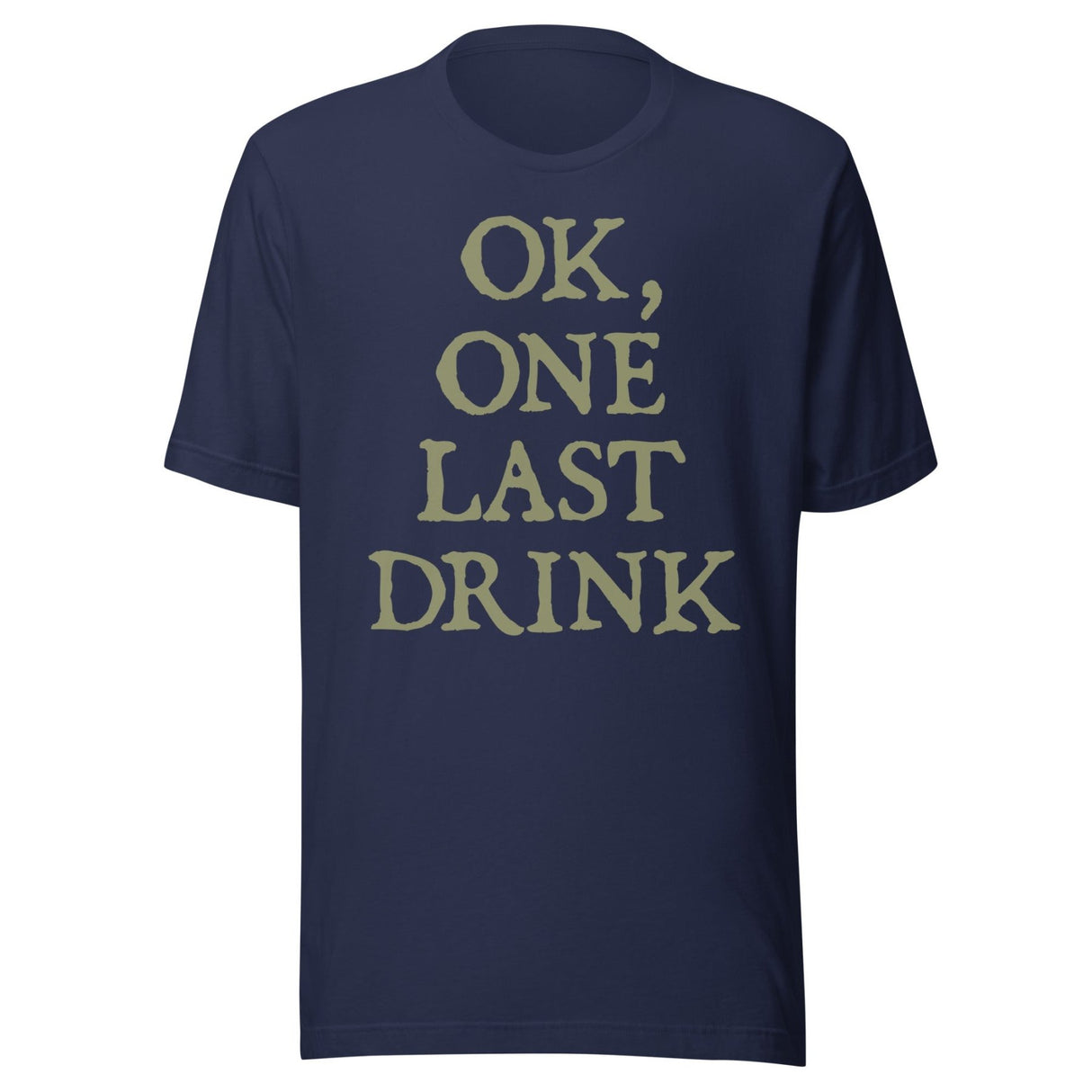 Ok One Last Drink Shirt