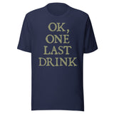 Ok One Last Drink Shirt