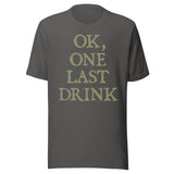 Ok One Last Drink Shirt