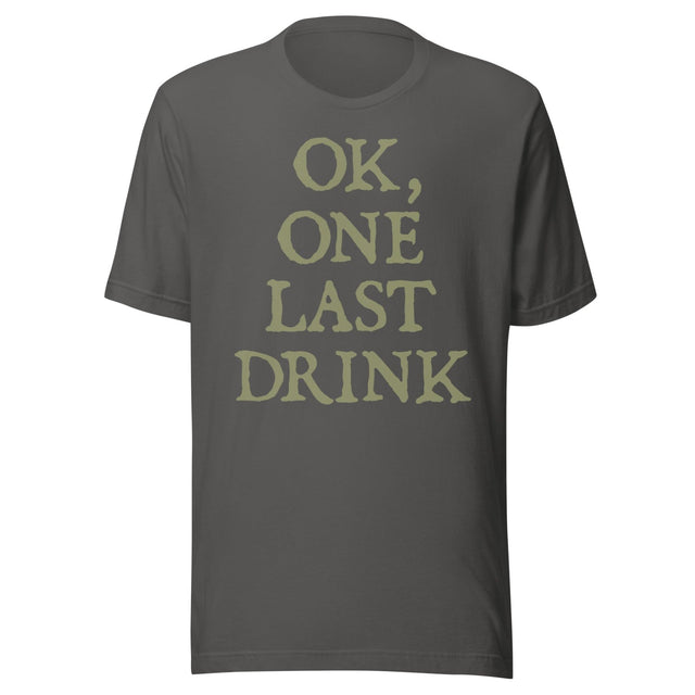 Ok One Last Drink Shirt