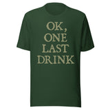 Ok One Last Drink Shirt