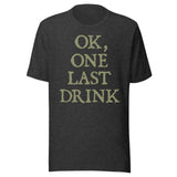 Ok One Last Drink Shirt