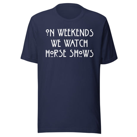 On Weekends We Watch Horse Shows Shirt