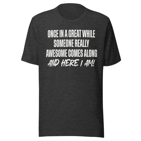 Once In A While Someone Really Awesome Comes Along Shirt